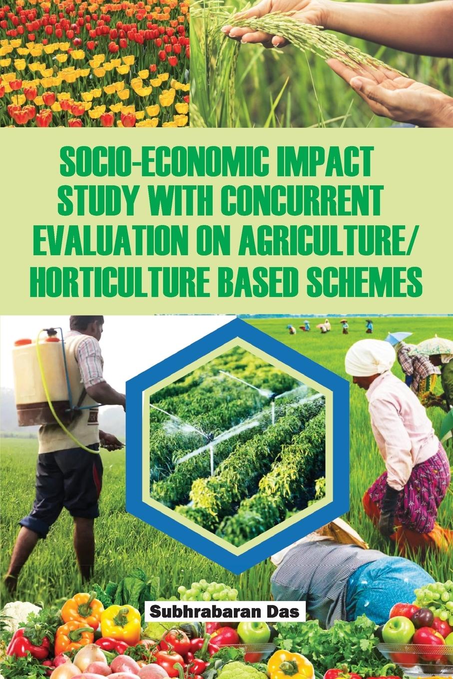Knjiga Socio-Economic Impact Study with Concurrent Evaluation on Agriculture/Horticulture based Schemes Subhrabaran Das