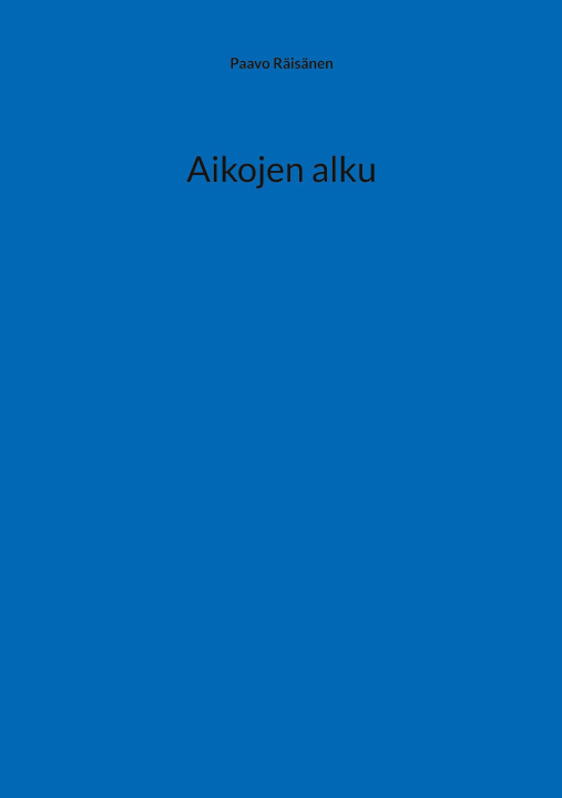 Kniha Aikojen alku Paavo Räisänen