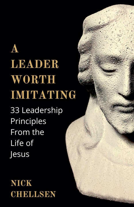 Kniha A Leader Worth Imitating Nick Chellsen