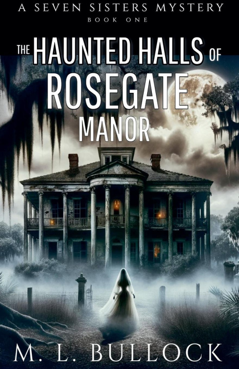 Kniha The Haunted Halls of Rosegate Manor M.L. Bullock