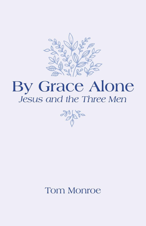 Boek By Grace Alone Tom Monroe