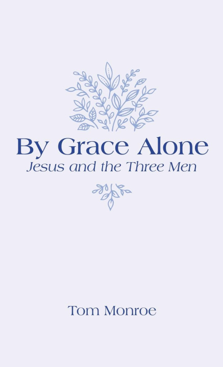 Boek By Grace Alone Tom Monroe