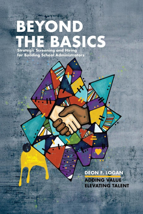 Buch Beyond the Basics - Strategic Screening and Hiring for Building School Administrators Deon F. Logan