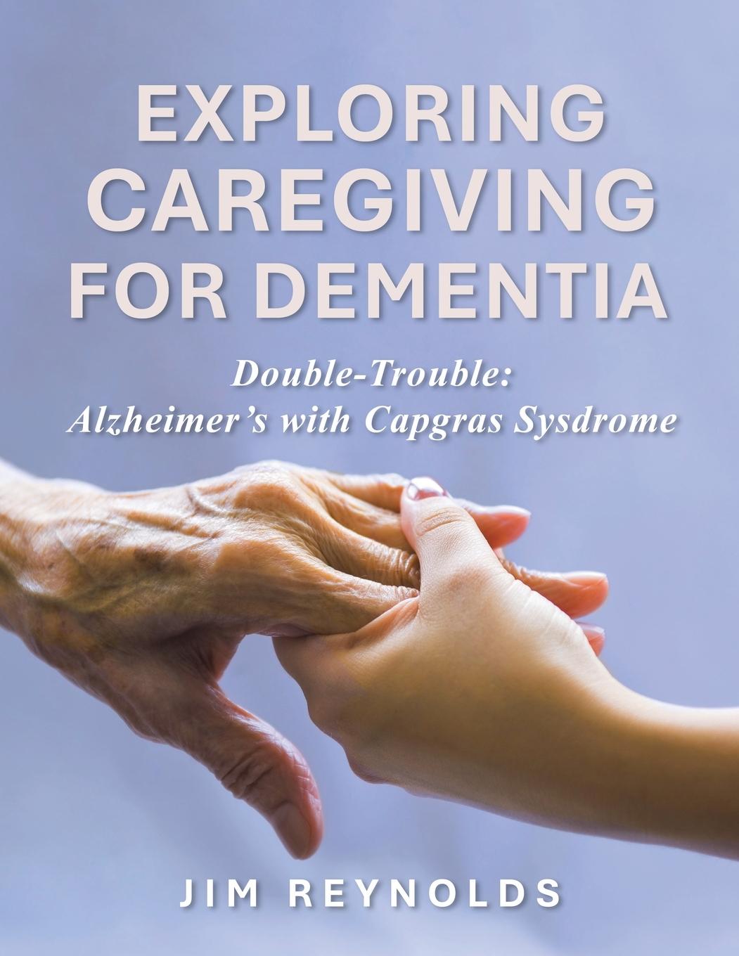 Book Exploring Caregiving for Dementia Jim Reynolds