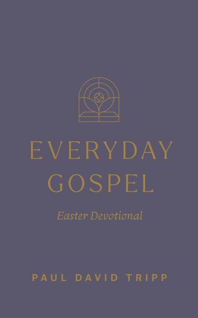 Kniha Everyday Gospel Easter Devotional Paul David Tripp