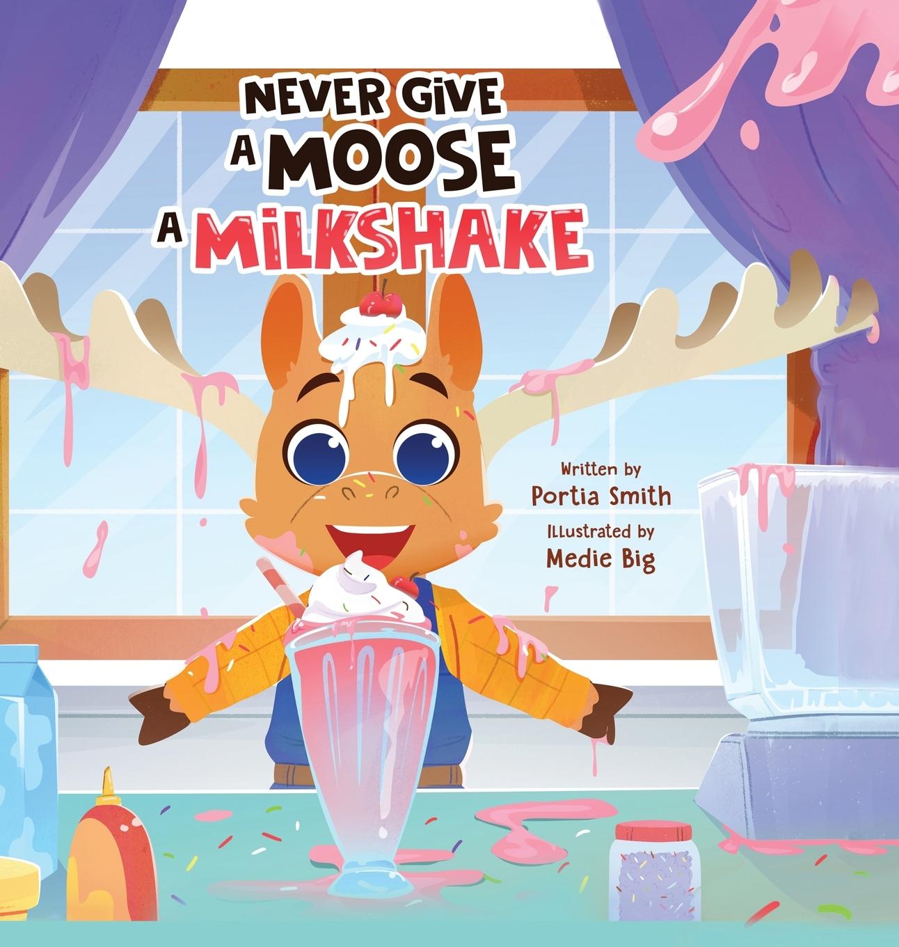 Kniha Never Give A Moose A Milkshake Portia Smith