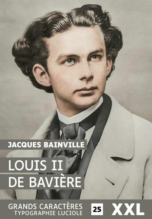 Buch LOUIS II DE BAVIERE XXL - GRANDS CARACTERES, FORMAT XXL, EDITION ACCESSIBLE POUR LES MALVOYANTS BAINVILLE JACQUES