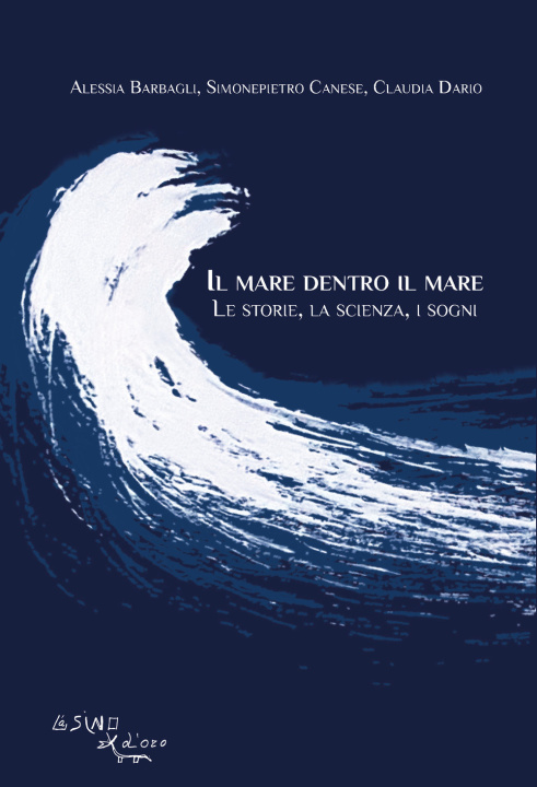 Carte mare dentro il mare. Le storie, la scienza, i sogni Alessia Barbagli