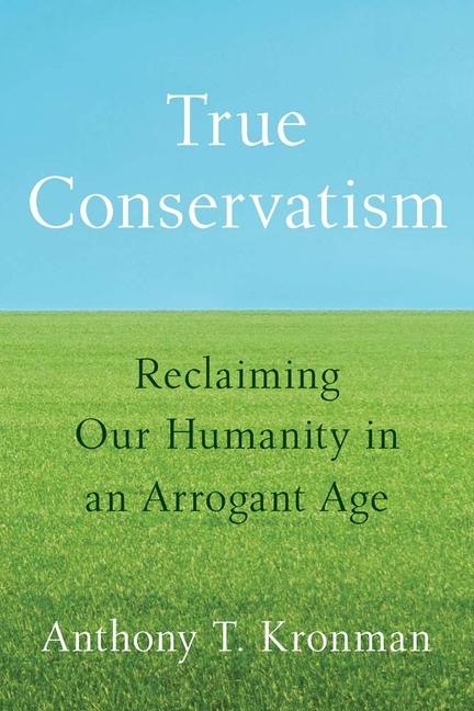 Kniha True Conservatism Anthony T. Kronman