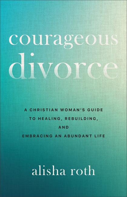 Kniha Courageous Divorce Alisha Roth