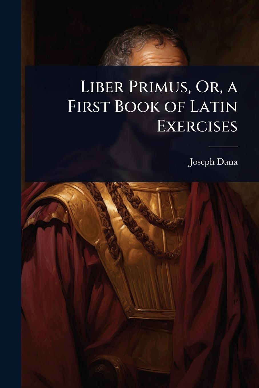Knjiga Liber Primus, Or, a First Book of Latin Exercises 