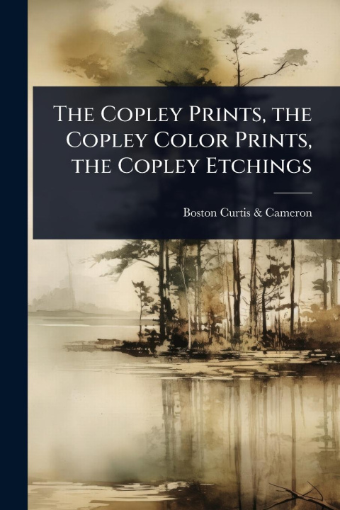 Kniha The Copley Prints, the Copley Color Prints, the Copley Etchings 