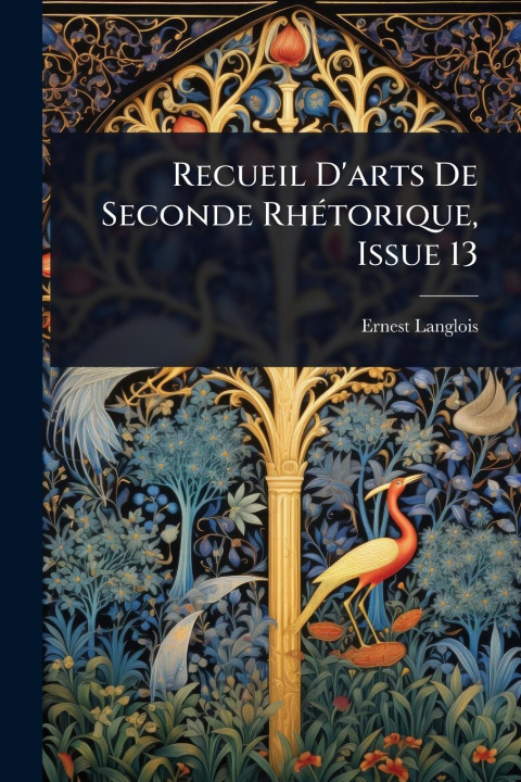Kniha Recueil D'arts De Seconde RhÃ(c)torique, Issue 13 