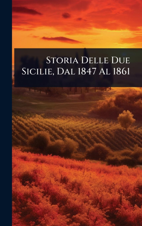 Kniha Storia Delle Due Sicilie, Dal 1847 Al 1861 