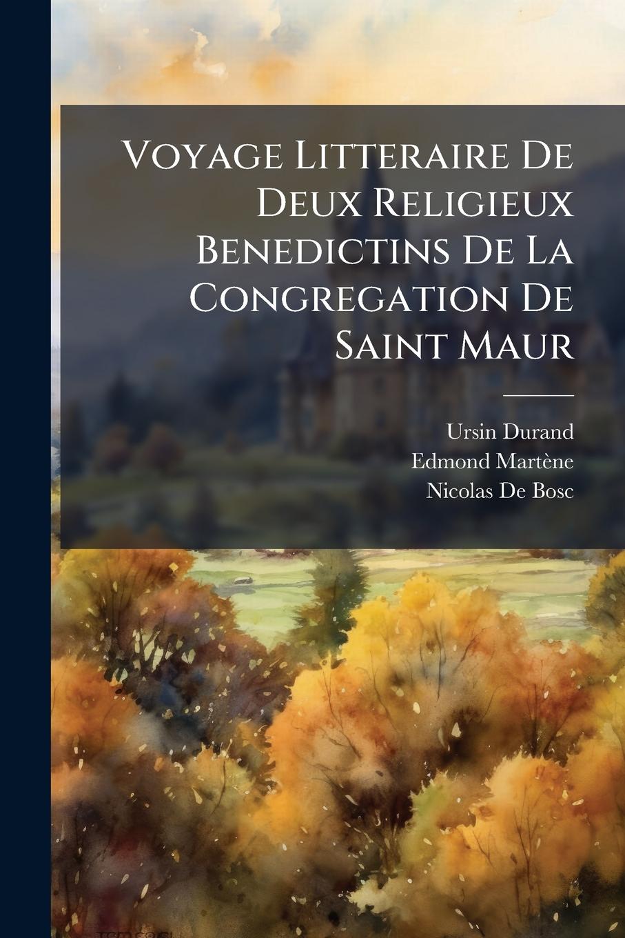 Libro Voyage Litteraire De Deux Religieux Benedictins De La Congregation De Saint Maur Edmond Martène
