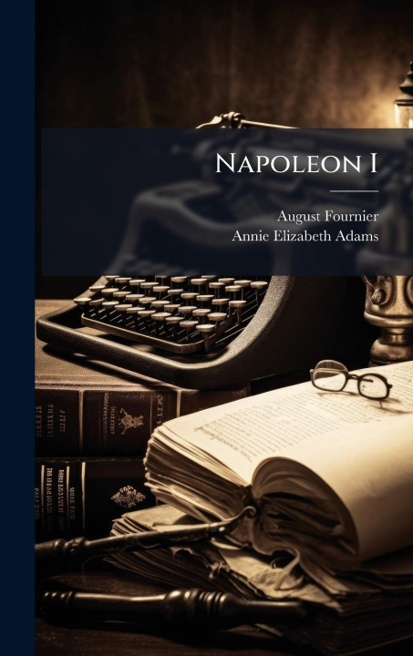 Knjiga Napoleon I Annie Elizabeth Adams