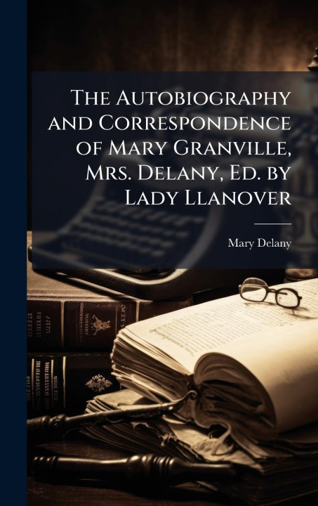 Buch The Autobiography and Correspondence of Mary Granville, Mrs. Delany, Ed. by Lady Llanover 