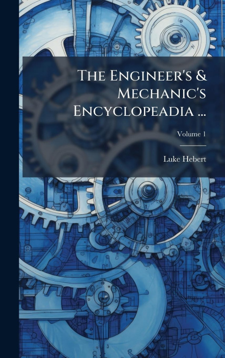 Kniha The Engineer's & Mechanic's Encyclopeadia ... 