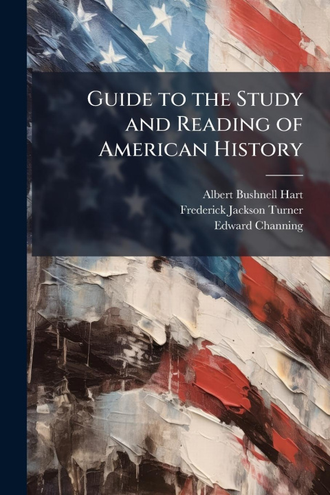 Kniha Guide to the Study and Reading of American History Frederick Jackson Turner