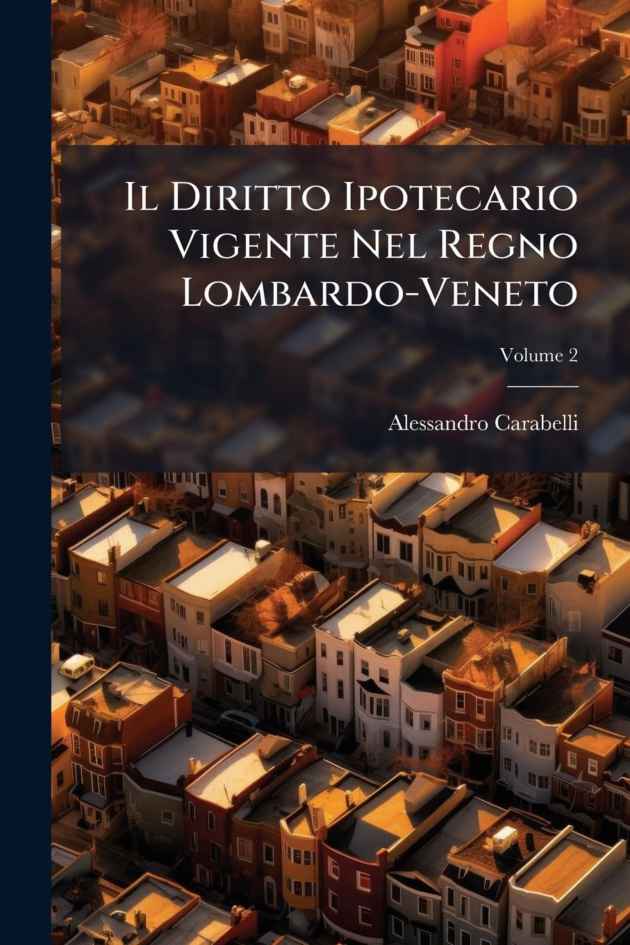 Kniha Il Diritto Ipotecario Vigente Nel Regno Lombardo-Veneto 