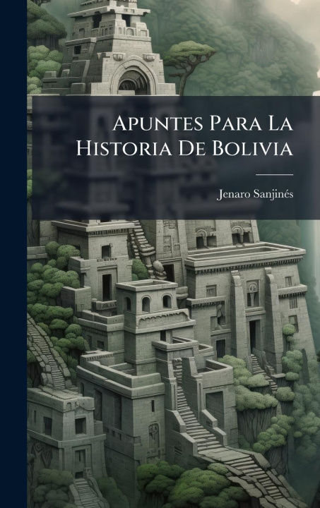 Knjiga Apuntes Para La Historia De Bolivia 
