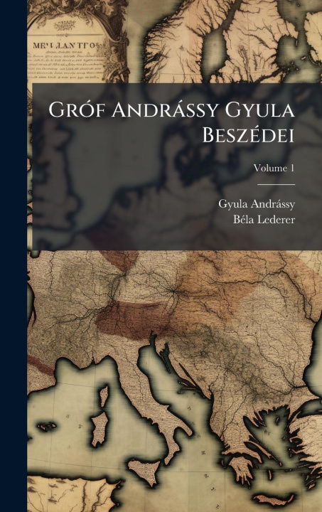Knjiga GrÃ3f Andràssy Gyula BeszÃ(c)dei Bã(c)La Lederer