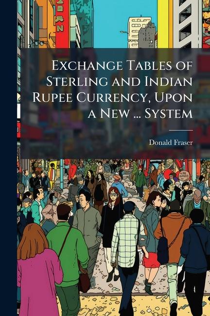 Buch Exchange Tables of Sterling and Indian Rupee Currency, Upon a New ... System 