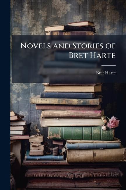 Kniha Novels and Stories of Bret Harte 