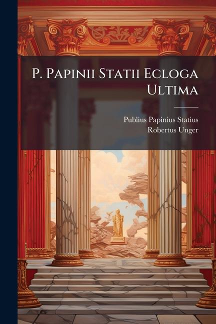 Knjiga P. Papinii Statii Ecloga Ultima Robertus Unger