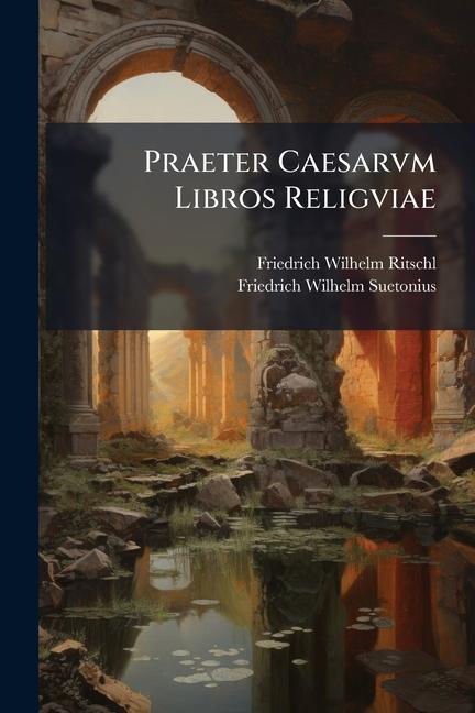 Kniha Praeter Caesarvm Libros Religviae Friedrich Wilhelm Suetonius