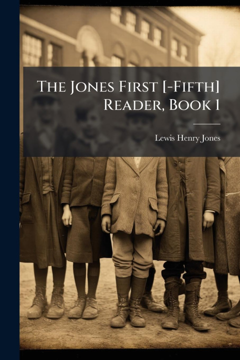 Kniha The Jones First [-Fifth] Reader, Book 1 
