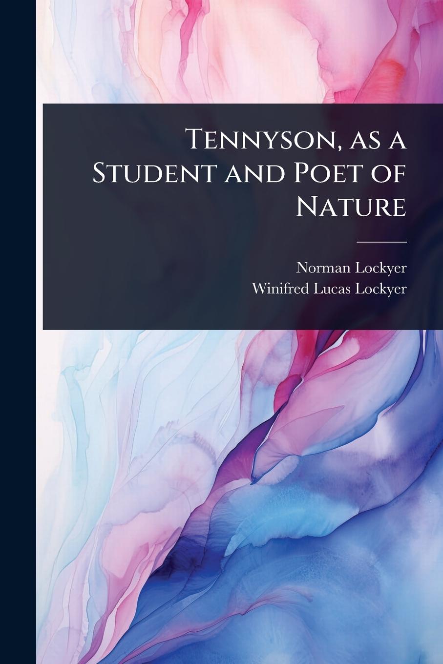 Buch Tennyson, as a Student and Poet of Nature Winifred Lucas Lockyer