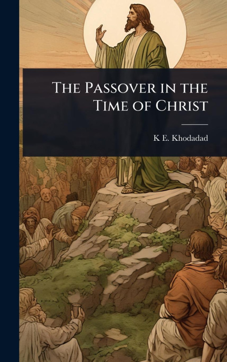 Knjiga The Passover in the Time of Christ 