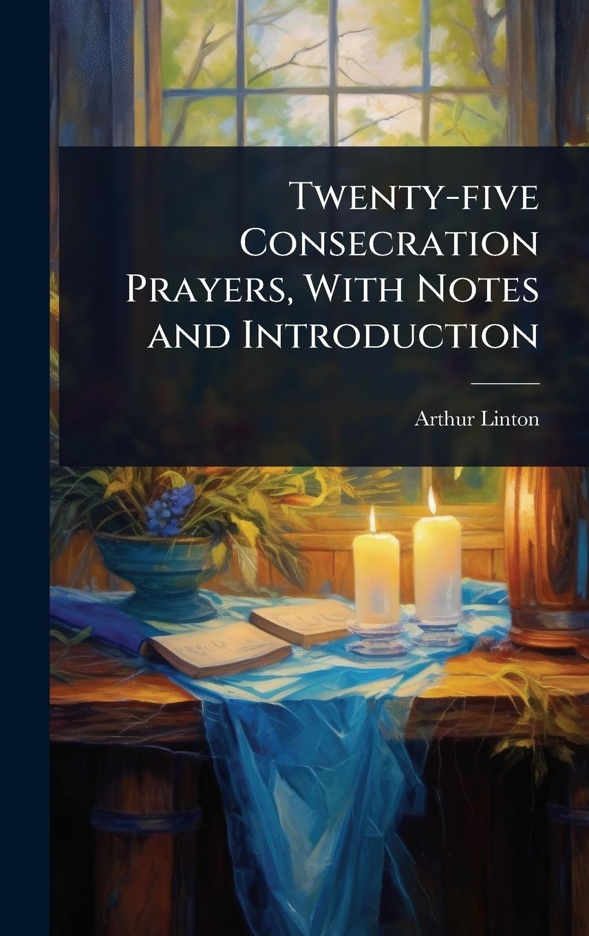 Kniha Twenty-five Consecration Prayers, With Notes and Introduction 