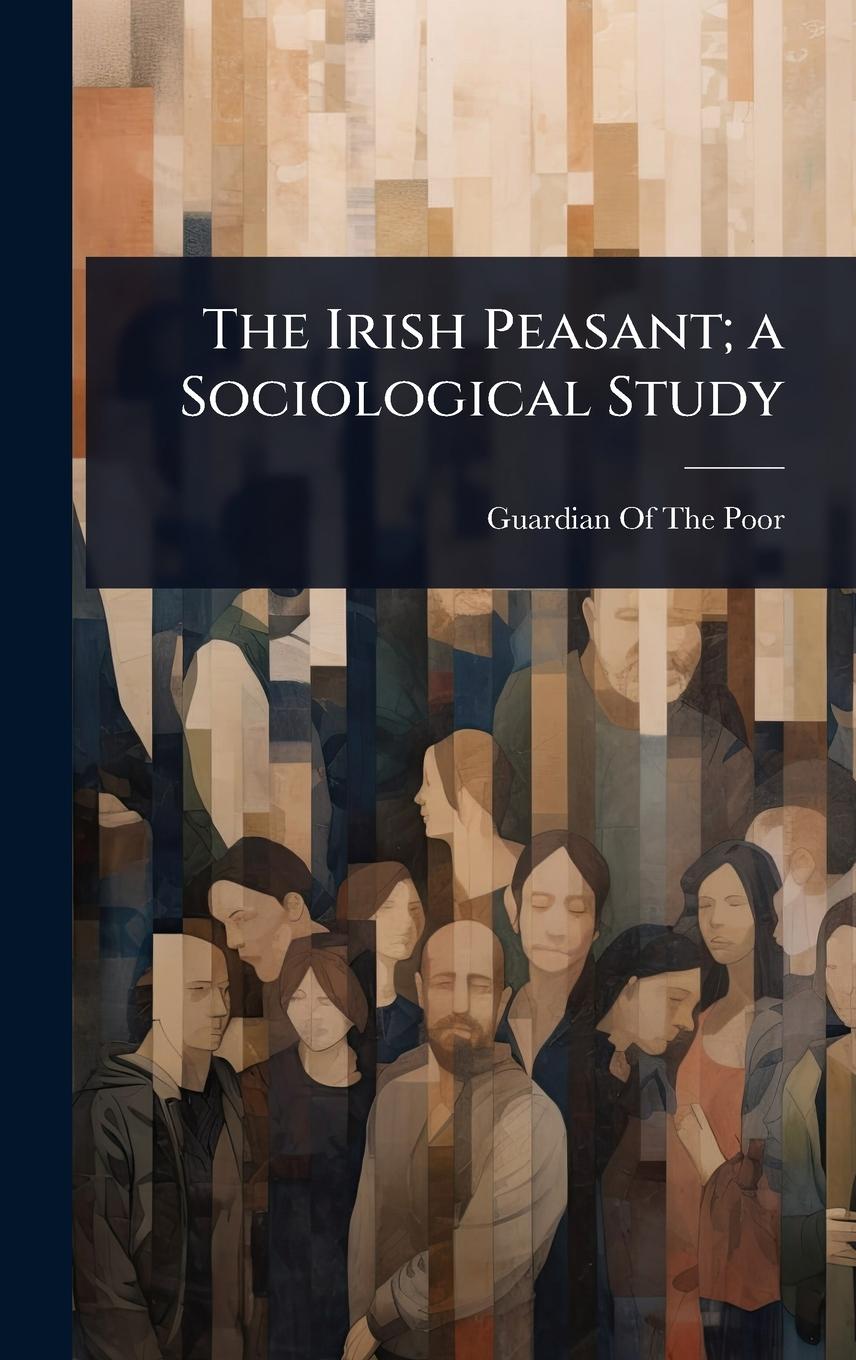 Kniha The Irish Peasant; a Sociological Study 