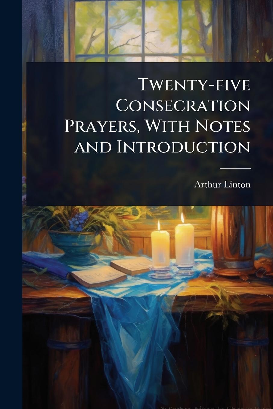 Kniha Twenty-five Consecration Prayers, With Notes and Introduction 