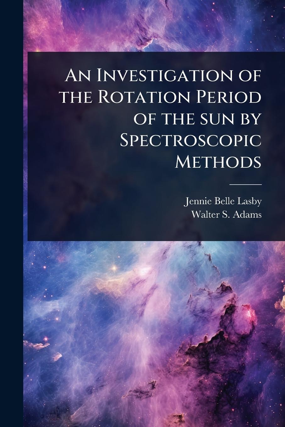 Kniha An Investigation of the Rotation Period of the sun by Spectroscopic Methods Walter S Adams