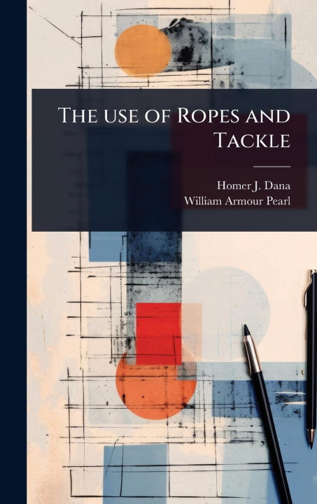 Kniha The use of Ropes and Tackle William Armour Pearl