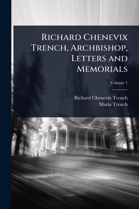 Kniha Richard Chenevix Trench, Archbishop, Letters and Memorials Maria Trench