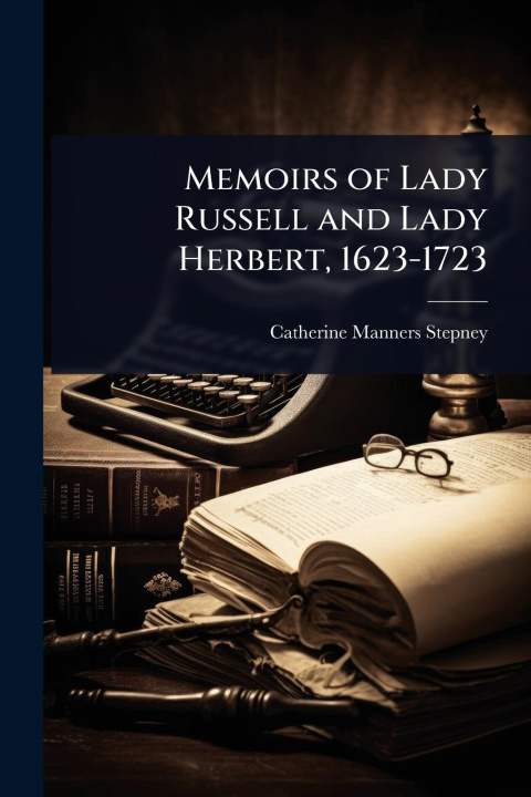 Kniha Memoirs of Lady Russell and Lady Herbert, 1623-1723 
