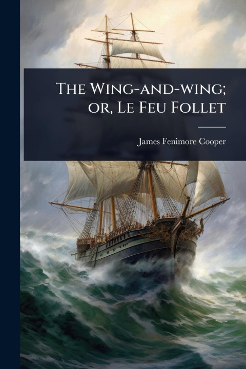 Kniha The Wing-and-wing; or, Le Feu Follet 