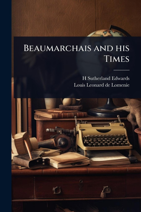 Kniha Beaumarchais and his Times Louis Leonard De Lomenie