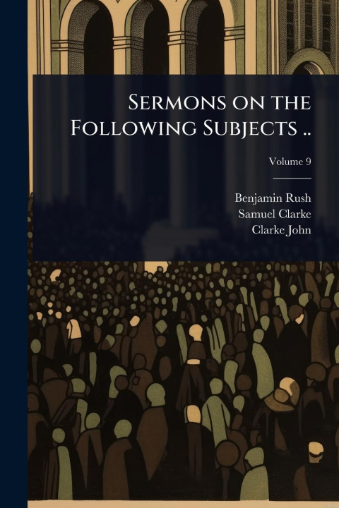 Kniha Sermons on the Following Subjects .. Samuel Clarke