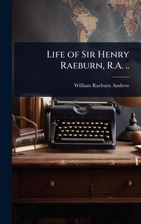 Kniha Life of Sir Henry Raeburn, R.A. .. 