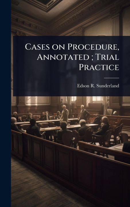 Kniha Cases on Procedure, Annotated; Trial Practice 
