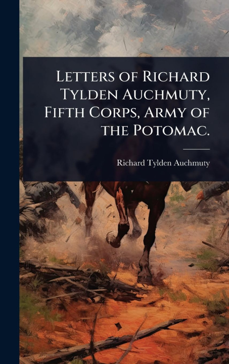 Kniha Letters of Richard Tylden Auchmuty, Fifth Corps, Army of the Potomac. 