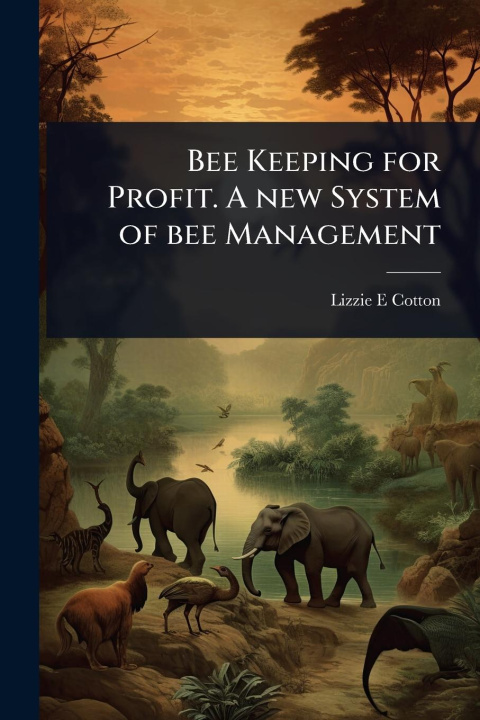 Kniha Bee Keeping for Profit. A new System of bee Management 