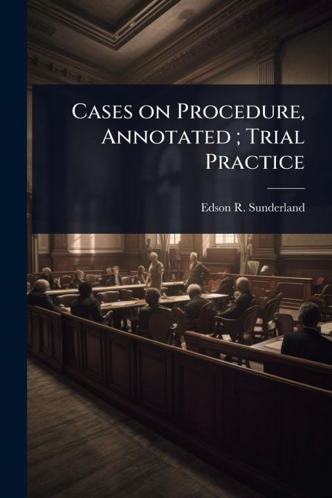 Kniha Cases on Procedure, Annotated; Trial Practice 