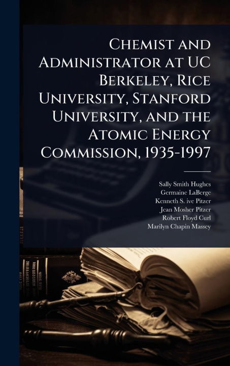 Kniha Chemist and Administrator at UC Berkeley, Rice University, Stanford University, and the Atomic Energy Commission, 1935-1997 Germaine LaBerge