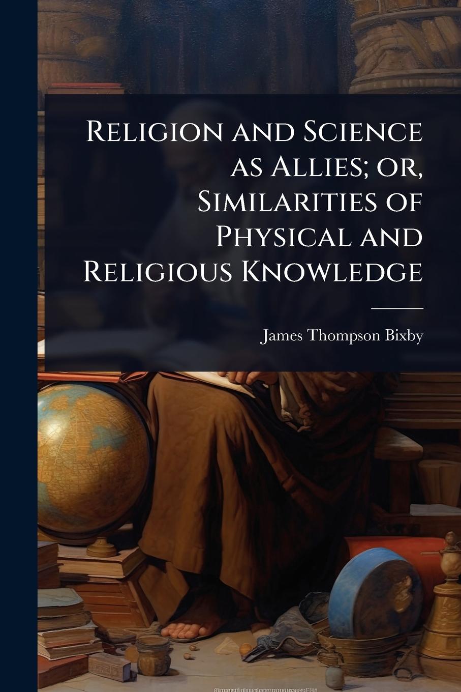 Buch Religion and Science as Allies; or, Similarities of Physical and Religious Knowledge 